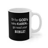 NTK #5: "Oh for GOD's sake KAREN... go read your BIBLE!" - 11oz Mug - Black