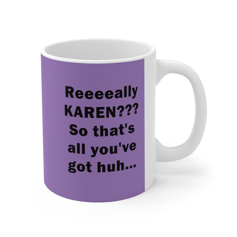 NTK #3: "Reeeeally KAREN??? So..." -  11oz Mug - Violet