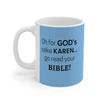 NTK #5: "Oh for GOD's sake KAREN... go read your BIBLE!" -  11oz Mug - Aqua