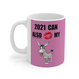 HD-NY #2: "2021 CAN ALSO KISS MY A$$" -  11oz Mug - Hot Pink