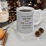 LLS #2: "I HAVE NEITHER THE TIME NOR..." -  11oz Mug - Silver