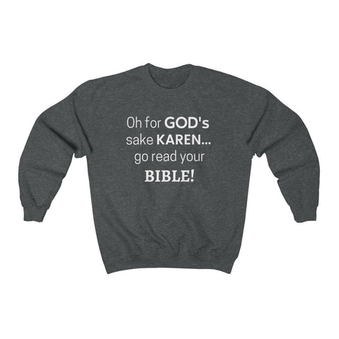 NTK #5: "Oh for GOD's sake KAREN... go read your BIBLE!" - Unisex Sweatshirt