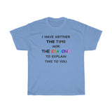 LLS #2: "I HAVE NEITHER THE TIME NOR..." - Unisex Heavy Cotton Tee