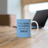 NTK #5: "Oh for GOD's sake KAREN... go read your BIBLE!" -  11oz Mug - Aqua