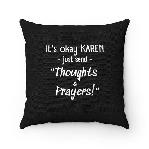 NTK #6: "It's okay KAREN just send "Thoughts & Prayers!"" - Square Pillow - Black