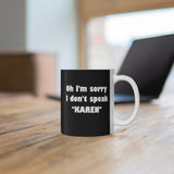 NTK #4: "Oh I'm sorry I don't speak "KAREN"" - 11oz Mug - Black