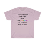 LLS #2: "I HAVE NEITHER THE TIME NOR..." - Unisex Heavy Cotton Tee