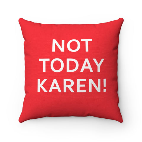 NTK #1: "NOT TODAY KAREN!" - Square Pillow - Red