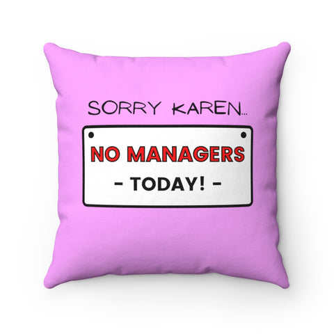 NTK #2: "SORRY KAREN... NO MANAGERS TODAY!" - Square Pillow - Pink