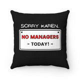 NTK #2: "SORRY KAREN... NO MANAGERS TODAY!" - Square Pillow - Black