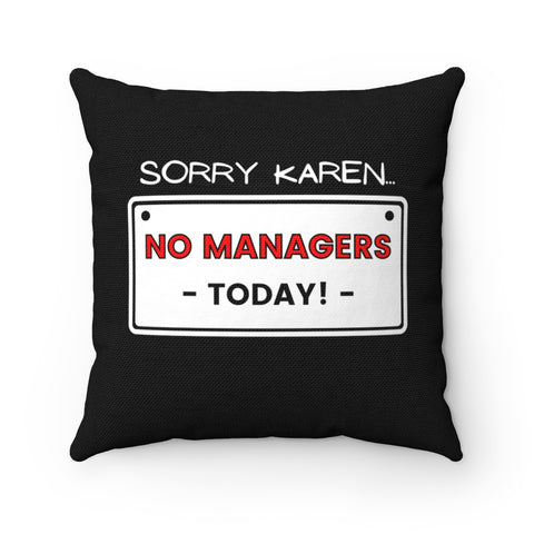 NTK #2: "SORRY KAREN... NO MANAGERS TODAY!" - Square Pillow - Black