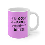 NTK #5: "Oh for GOD's sake KAREN... go read your BIBLE!" -  11oz Mug - Pink