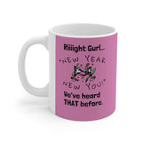HD-NY #3.1: "Riiiight Gurl..." -  11oz Mug - Hot Pink