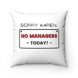 NTK #2: "SORRY KAREN... NO MANAGERS TODAY!" - Square Pillow - White
