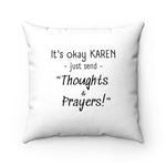 NTK #6: "It's okay KAREN just send "Thoughts & Prayers!"" - Square Pillow - White