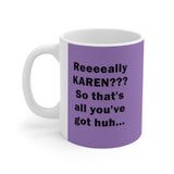 NTK #3: "Reeeeally KAREN??? So..." -  11oz Mug - Violet