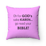 NTK #5: "Oh for GOD's sake KAREN... go read your BIBLE!" - Square Pillow - Pink