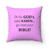 NTK #5: "Oh for GOD's sake KAREN... go read your BIBLE!" - Square Pillow - Pink
