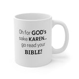 NTK #5: "Oh for GOD's sake KAREN... go read your BIBLE!" -  11oz Mug - White