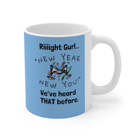 HD-NY #3.1: "Riiiight Gurl..." -  11oz Mug - Aqua