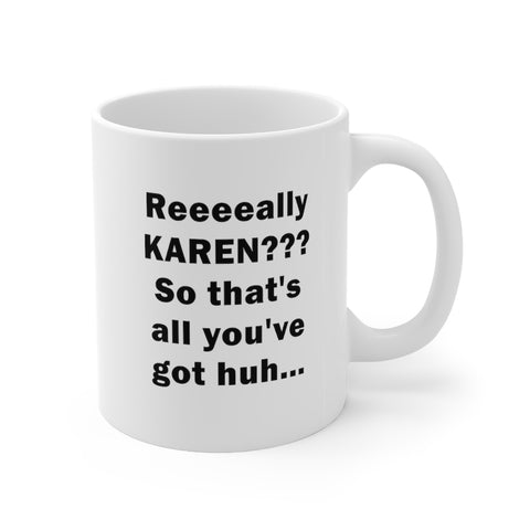 NTK #3: "Reeeeally KAREN??? So..." -  11oz Mug - White