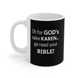 NTK #5: "Oh for GOD's sake KAREN... go read your BIBLE!" - 11oz Mug - Black