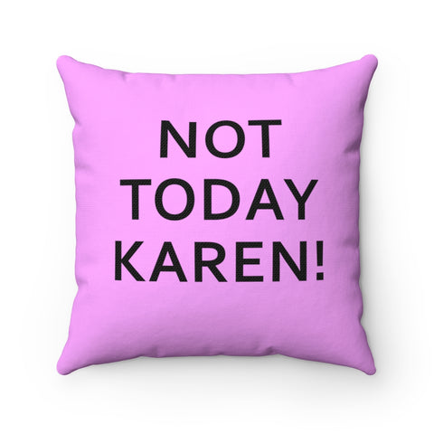 NTK #1: "NOT TODAY KAREN!" - Square Pillow - Pink