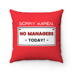 NTK #2: "SORRY KAREN... NO MANAGERS TODAY!" - Square Pillow - Red