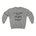 NTK #6: "It's okay KAREN just send "Thoughts & Prayers!" - Unisex Sweatshirt