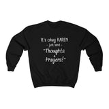 NTK #6: "It's okay KAREN just send "Thoughts & Prayers!" - Unisex Sweatshirt