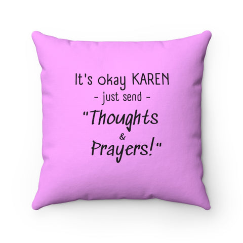 NTK #6: "It's okay KAREN just send "Thoughts & Prayers!"" - Square Pillow - Pink