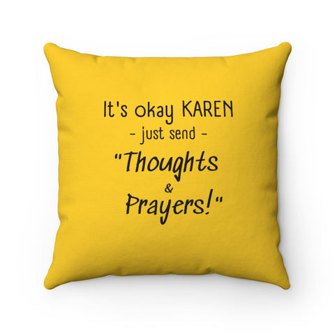NTK #6: "It's okay KAREN just send "Thoughts & Prayers!"" - Square Pillow - Mustard