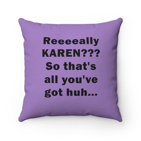 NTK #3: "Reeeeally KAREN??? So that's all you've got huh..." - Square Pillow - Violet