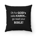 NTK #5: "Oh for GOD's sake KAREN... go read your BIBLE!" - Square Pillow - Black