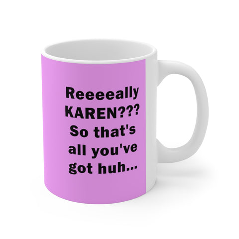 NTK #3: "Reeeeally KAREN??? So..." -  11oz Mug - Pink