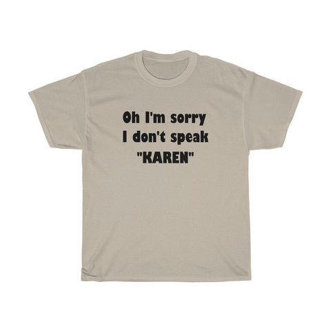 NTK #4: "Oh I'm sorry I don't speak "KAREN"" - Unisex Heavy Cotton Tee (BLACK LETTERS)