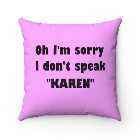 NTK #4: "Oh I'm sorry I don't speak "KAREN"" - Square Pillow - Pink
