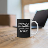 NTK #5: "Oh for GOD's sake KAREN... go read your BIBLE!" - 11oz Mug - Black
