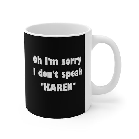 NTK #4: "Oh I'm sorry I don't speak "KAREN"" - 11oz Mug - Black