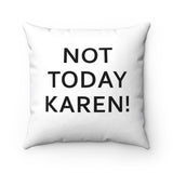 NTK #1: "NOT TODAY KAREN!" - Square Pillow - White
