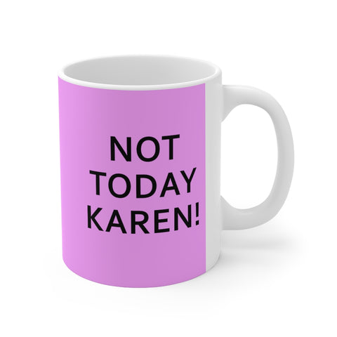 NTK #1: "NOT TODAY KAREN!" -  11oz Mug - Pink