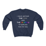 LLS #2: "I HAVE NEITHER THE TIME NOR..." - Unisex Sweatshirt