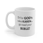 NTK #5: "Oh for GOD's sake KAREN... go read your BIBLE!" -  11oz Mug - White