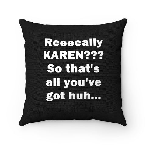 NTK #3: "Reeeeally KAREN??? So that's all you've got huh..." - Square Pillow - Black