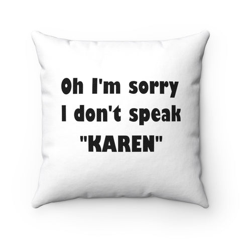 NTK #4: "Oh I'm sorry I don't speak "KAREN"" - Square Pillow - White